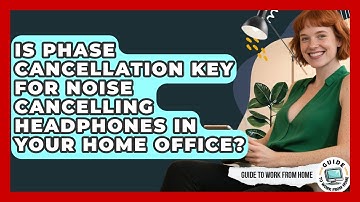 Is Phase Cancellation Key For Noise Cancelling Headphones In Your Home Office?