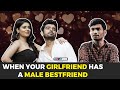 When Your Girlfriend Has A Male Best Friend | Ft. Nikhil Vijay, Kangan & Saad | RVCJ Media