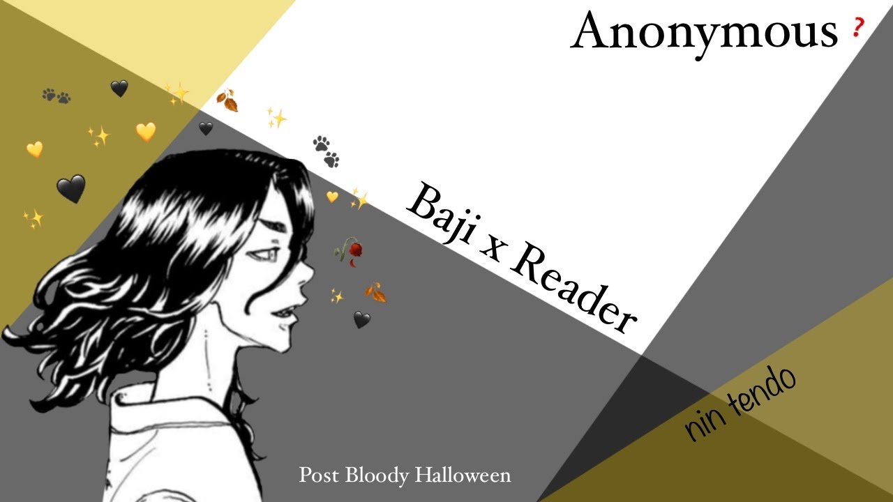 Anonymous | Baji Keisuke x Listener/Reader | {Post Bloody Halloween}