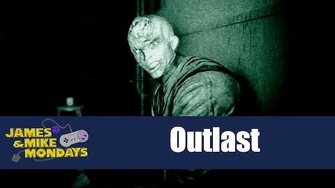 Outlast (PC) James & Mike Mondays