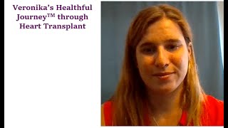 Veronika's Healthful Journey™ through Cardiomyopathy, Heart Failure, LVAD, and Heart Transplant