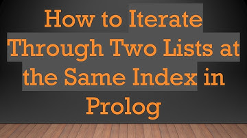 How to Iterate Through Two Lists at the Same Index in Prolog