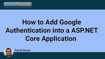 How to Add Google Authentication into a ASP.NET Core Application
