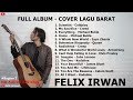 Felix Cover Full Album Lagu Barat Enak Didengar Saat Santai Bagian 2