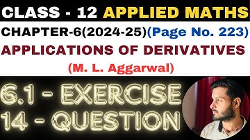 14Q Ex6.1 l Chapter6 l APPLICATIONS OF DERIVATIVES l Class 12th Applied Maths l M L Aggarwal 2024-25