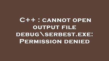 C++ : cannot open output file debug\serbest.exe: Permission denied