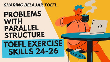 PEMBAHASAN TOEFL EXERCISE SKILLS 24-26 PROBLEMS WITH PARALLEL STRUCTURE || SHARING BELAJAR TOEFL