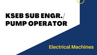 KSEB SUB ENGR./PUMP OPERATOR - Electrical Machines