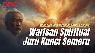 Juru Kunci Gunung Semeru: Sosok Penjaga Tradisi yang Masih Dipercaya Warga Lereng Semeru