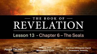 Book of Revelation - Lesson 13 – Chapter 6 – The Lamb Breaks the Seals