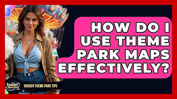 How Do I Use Theme Park Maps Effectively? - Insider Theme Park Tips
