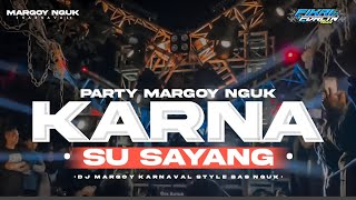 DJ KARNA SU SAYANG - STYLE PARTY KARNAVAL - BAS NGUK VIRAL TIK TOK