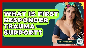 What Is First Responder Trauma Support? - PTSD Support Channel