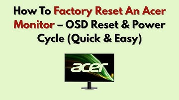 How To Factory Reset An Acer Monitor – OSD Reset & Power Cycle (Quick & Easy)