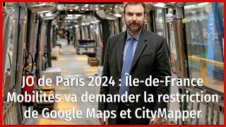 JO de Paris 2024 : Île-de-France Mobilités va demander la restriction de Google Maps et CityMapper