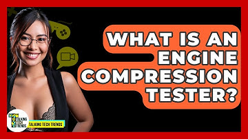 What Is An Engine Compression Tester? - Talking Tech Trends