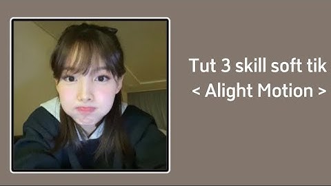 Tut 3￼ Skill Soft Tik Siêu Dễ | Alight Motion || Linz Tutorial ✨👧🏻