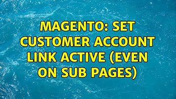 Magento: Set Customer Account Link Active (even on sub pages) (4 Solutions!!)