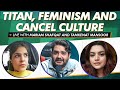 Titan submersible feminism and desi crushes  live with tamkenat and mariam  tpe live xiv