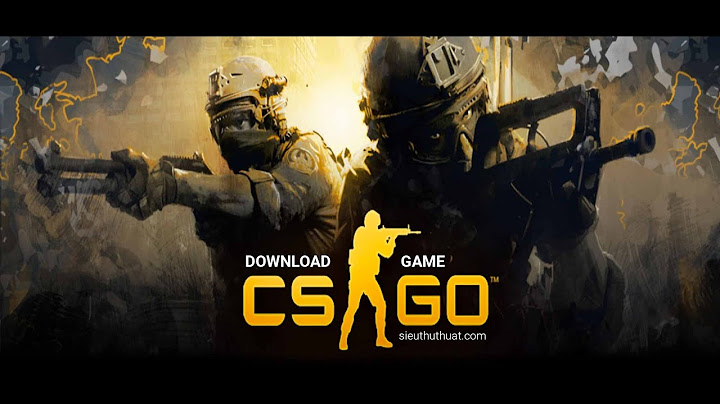 Hướng dẫn download và cài đặt cs go