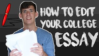 HOW TO EDIT YOUR COLLEGE ESSAY!!!