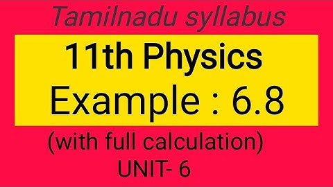 Example 6.8, Unit-6, 11th Physics, Samacheer kalvi, Tamilnadu Syllabus.