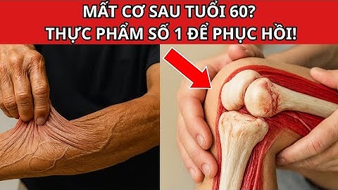 NGƯỜI CAO TUỔI ƠI, CƠ BẮP CỦA BẠN ĐANG BIẾN MẤT VÌ THIẾU MỘT LOẠI THỰC PHẨM NÀY!