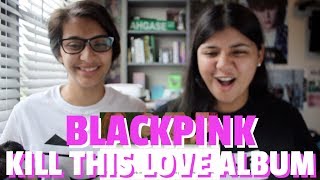 BLACKPINK 'KILL THIS LOVE ALBUM' REACTION!!!