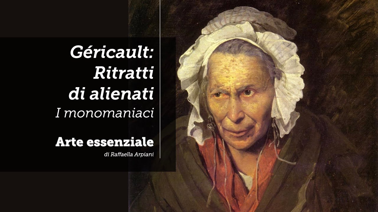 Gericault: Ritratti di alienati (I monomaniaci)