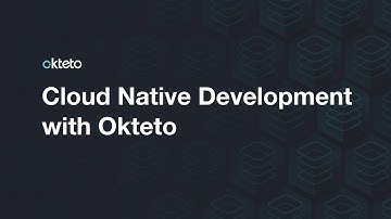 Cloud Native Development with Okteto