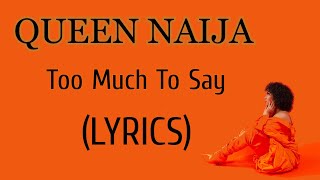 Too Much To Say - Queen Naija (Lyrics)