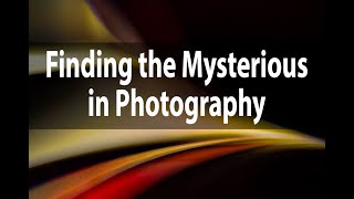 Finding the Mysterious in Photography | Harold Davis | October 24, 2020