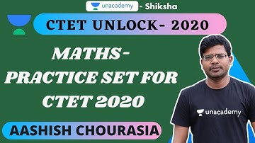 CTET Unlock 2020 | Maths | Practice Set- 2 | Ashish Chourasia | Unacademy Shiksha