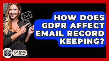 How Does GDPR Affect Email Record Keeping? - TheEmailToolbox.com