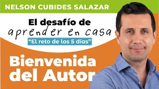 Bienvenida Libro: EL DESAFÍO DE APRENDER EN CASA - El reto de los 5 días. Por Nelson Cubides Salazar