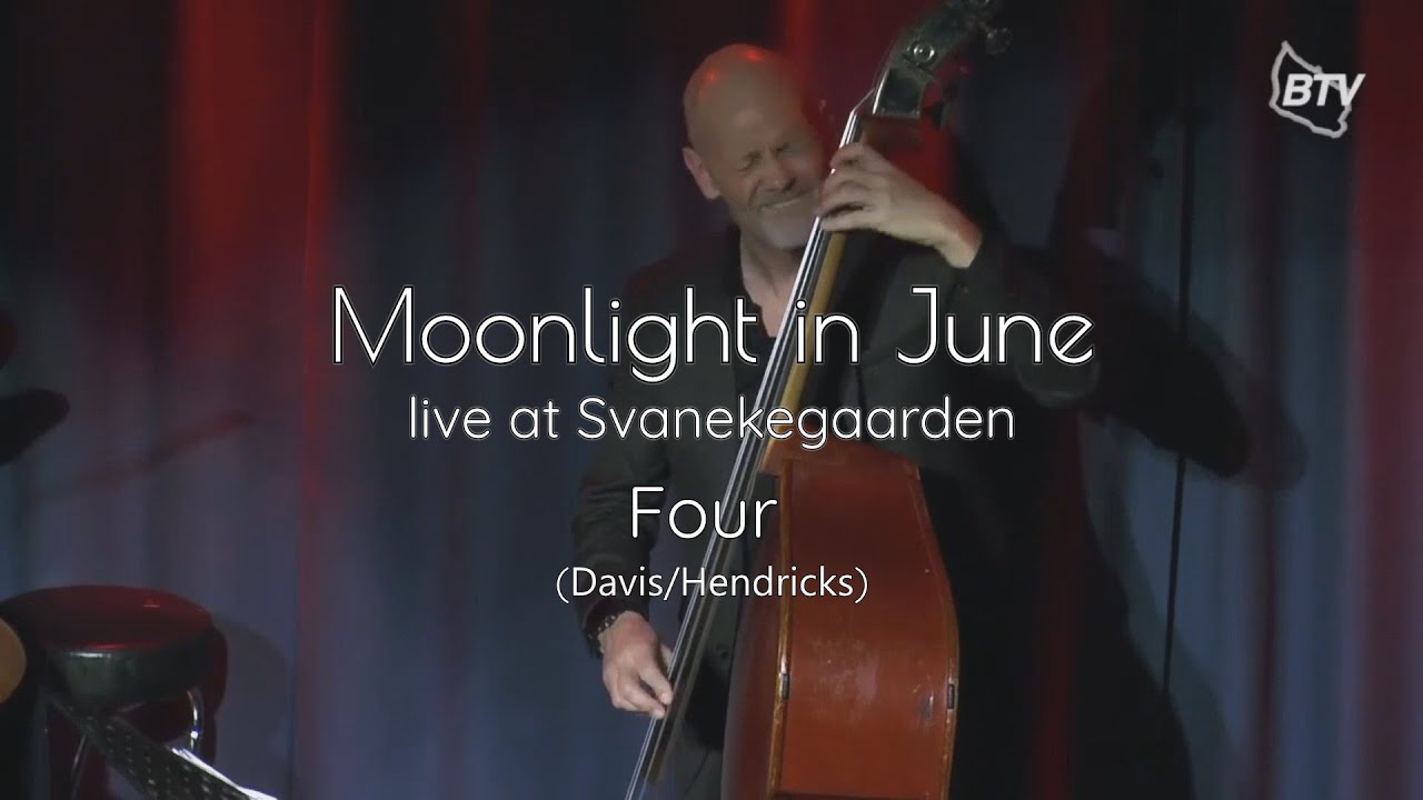 Four (Davis/Hendricks) * Moonlight in June - live at Svanekegaarden