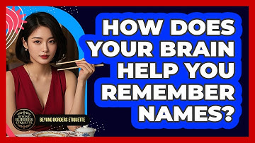 How Does Your Brain Help You Remember Names? - Beyond Borders Etiquette
