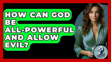 How Can God Be All-powerful And Allow Evil? - Philosophy Beyond