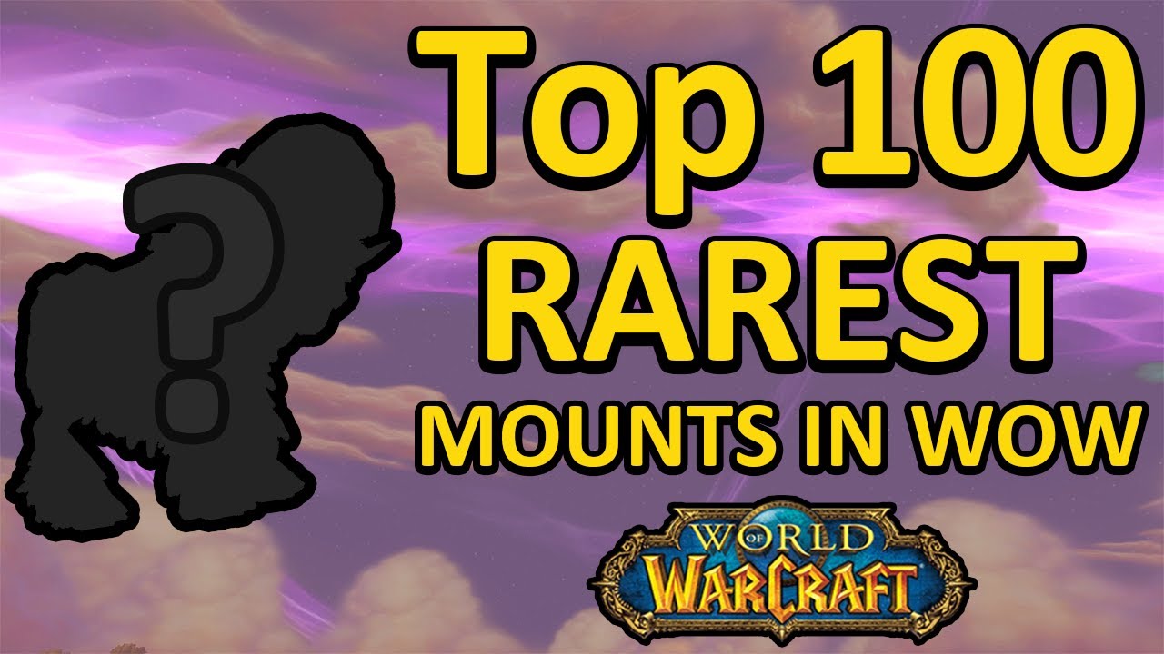 The Top 100 Rarest WoW Mounts Of All Time YouTube