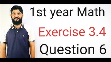 11 Class Math Exercise 3.4 Question 6 | 1st Year Math Exercise 3.4 Question 6 | Muhammad Hilal