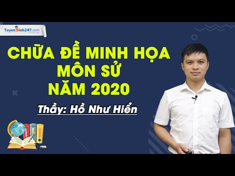 Phân tích và giải đề thi tham khảo tốt nghiệp THPT môn Lịch Sử năm 2020 - Thầy giáo: Hồ Như Hiển