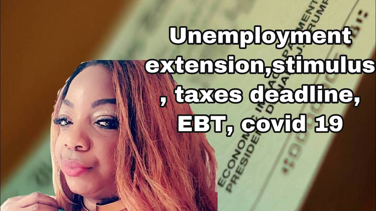 Unemployment extension,stimulus, taxes deadline, EBT, covid 19 - YouTube