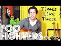 Guitar Lesson: How To Play Times Like These by Foo Fighters