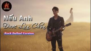 NẾU ANH ĐƯỢC LỰA CHỌN [ROCK BALLAD VERSION]