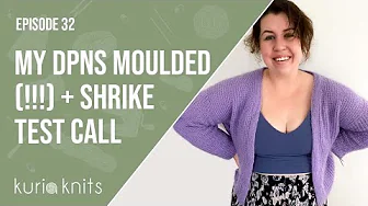 My DPNs Moulded 😱 & Shrike Cardi Tester Call & Tendreil Test | kuriaknits podcast ep 32