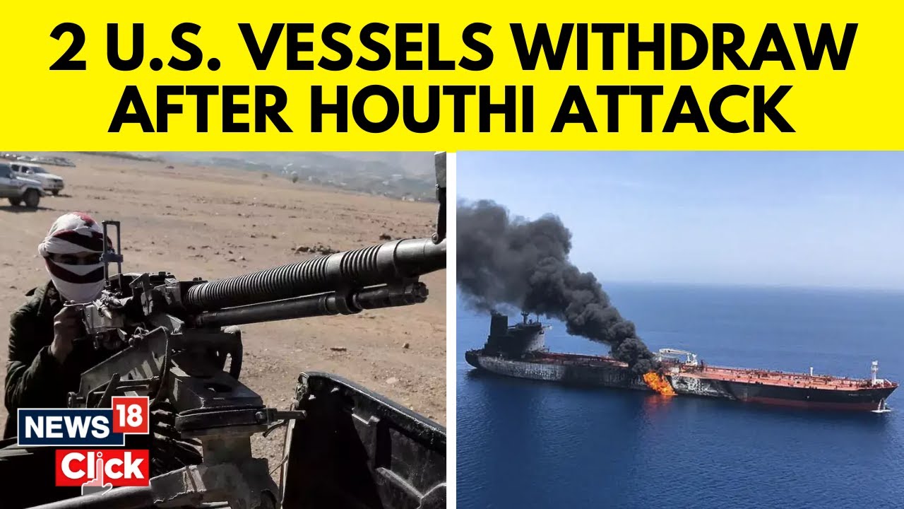 Houthi Attack U.S. Navy Ship | Yemen’s Houthis Say They Targeted U.S. Ships | N18V | News18