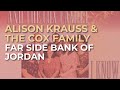 Alison krauss  the cox family  far side bank of jordan official audio