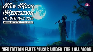 Full Moon Meditation JULY 2025, Flute Music Under the Full Moon, Meditation Music for Manifestation