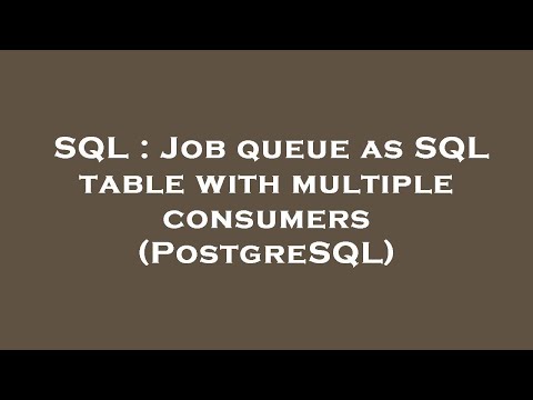 SQL : Job queue as SQL table with multiple consumers (PostgreSQL)