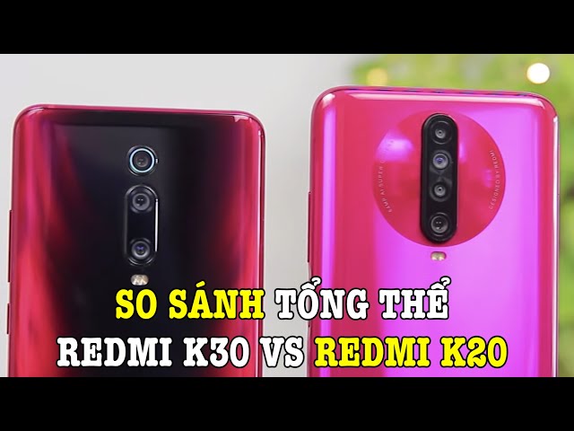 So sánh chi tiết Redmi K30 với Redmi K20 nên mua điện thoại nào?